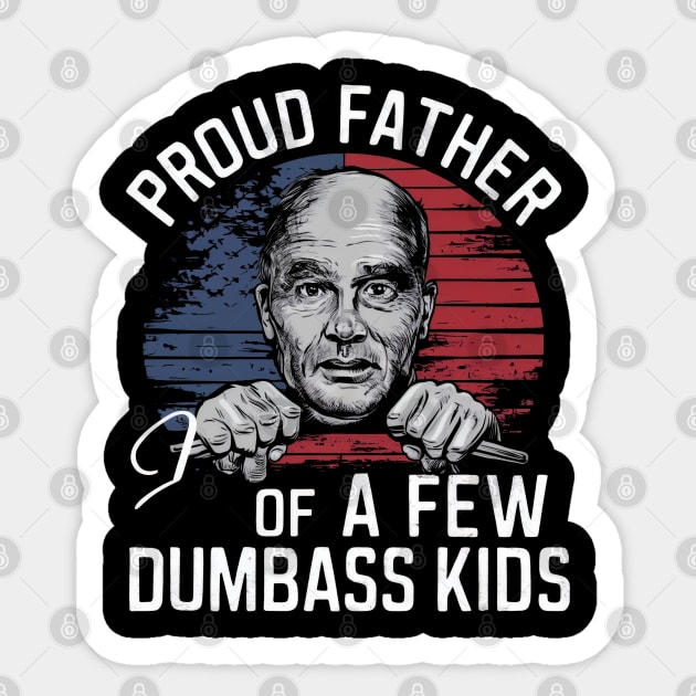 Proud father of few dumbass kids Sticker by SimpliPrinter